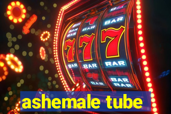 ashemale tube